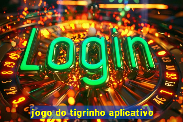 jogo do tigrinho aplicativo